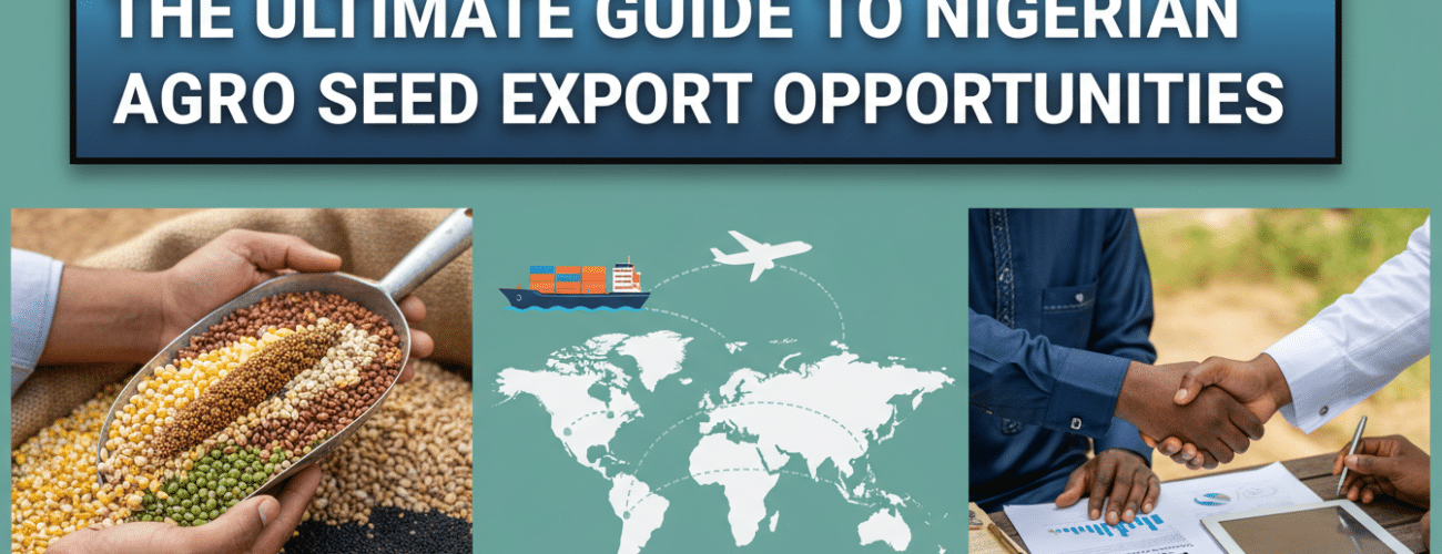 the ultimate guide to nigerian agro seed export opportunities